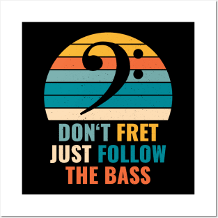 Funny DON'T FRET JUST FOLLOW THE BASS PLAYER Posters and Art